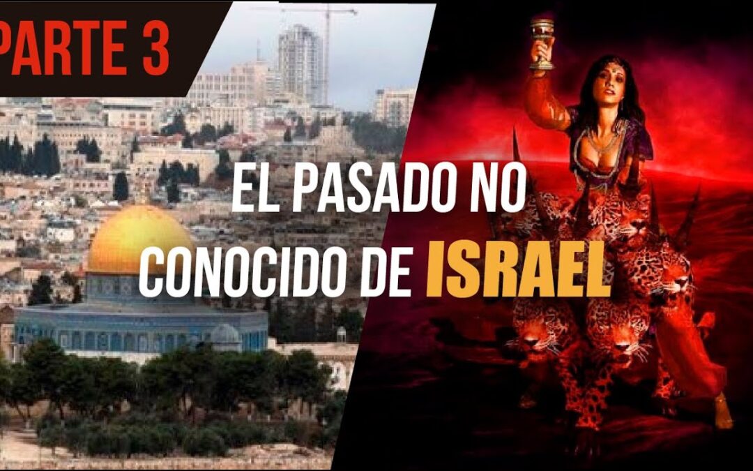 EL PASADO NO CONOCIDO DE ISRAEL (PARTE 3)