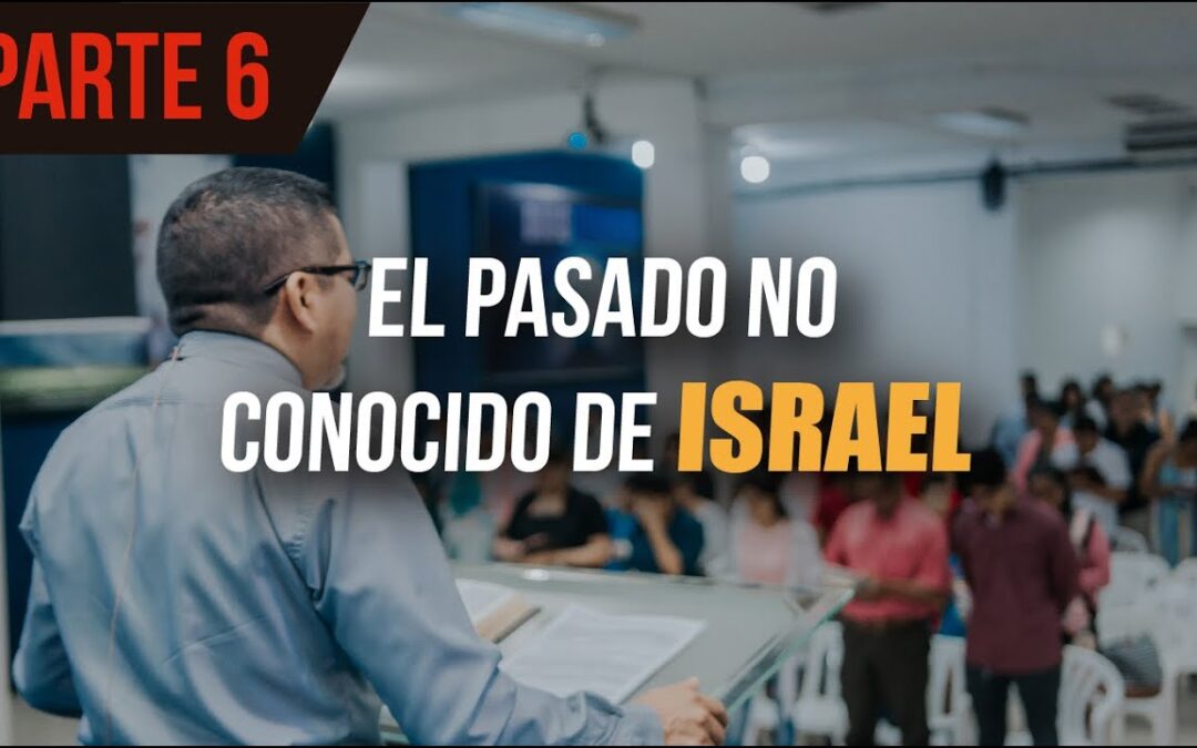 EL PASADO NO CONOCIDO DE ISRAEL (PARTE 6)