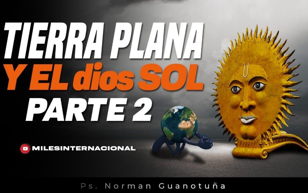 Tierra Plana y el dios Sol. PARTE 2