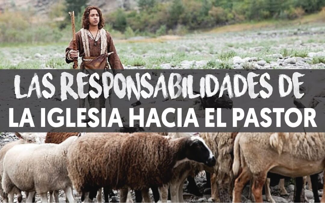 LAS RESPONSABILIDADES DE LA IGLESIA HACIA EL PASTOR Parte 3