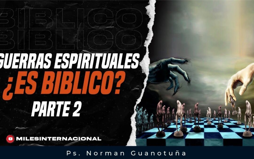 Guerras Espirituales ¿Es Bíblico? PARTE 2
