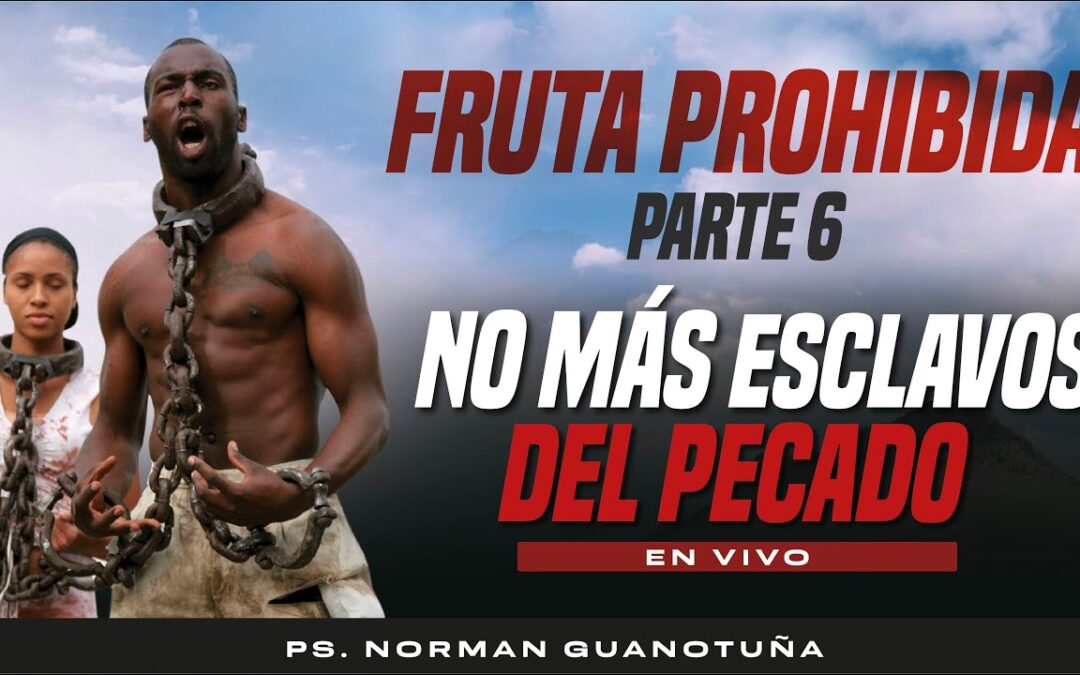 FRUTA PROHIBIDA Parte 6 – No Más Esclavos del Pecado